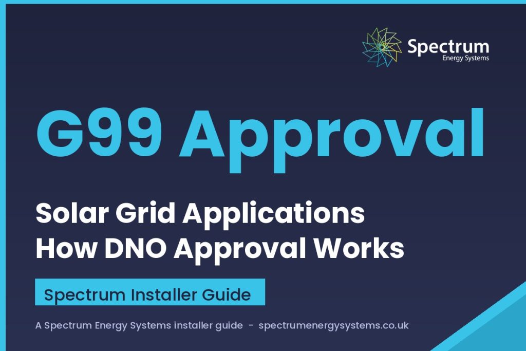 G99 application solar — how DNO approval works, Spectrum Energy Systems installer guide