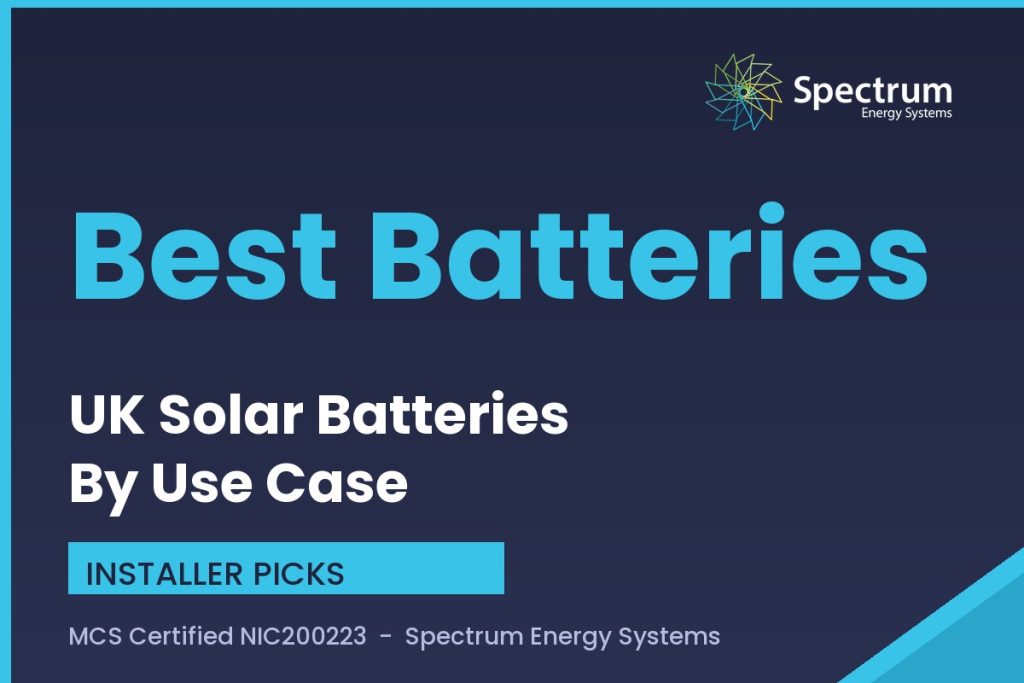 Best solar batteries UK compared by use case by installer Spectrum Energy Systems