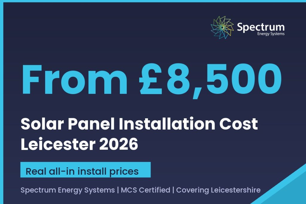 Solar panel installation cost Leicester 2026 guide with real all-in prices from Spectrum Energy Systems