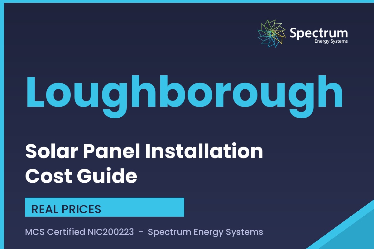 Solar panel installation cost Loughborough guide with real all-in prices from Spectrum Energy Systems