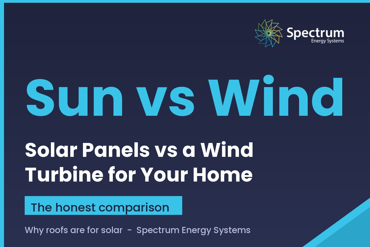 Solar panels vs wind turbine for UK homes, the honest comparison from Spectrum Energy Systems