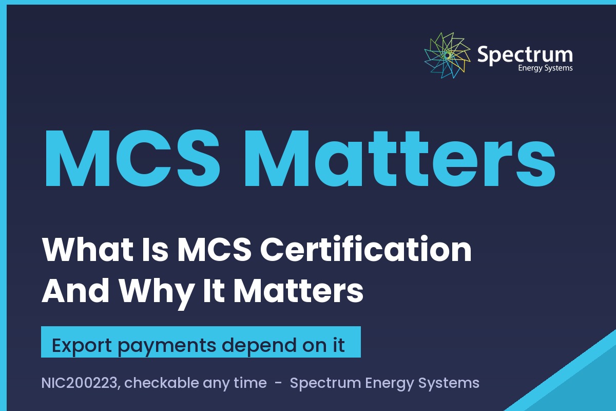 What is MCS certification for solar panels and why it matters, explained by Spectrum Energy Systems
