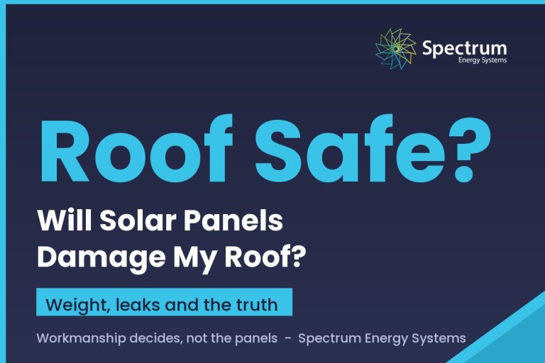 Will solar panels damage my roof, weight leaks and fixings explained by Spectrum Energy Systems